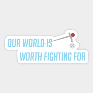 Our world is worth fighting for Sticker